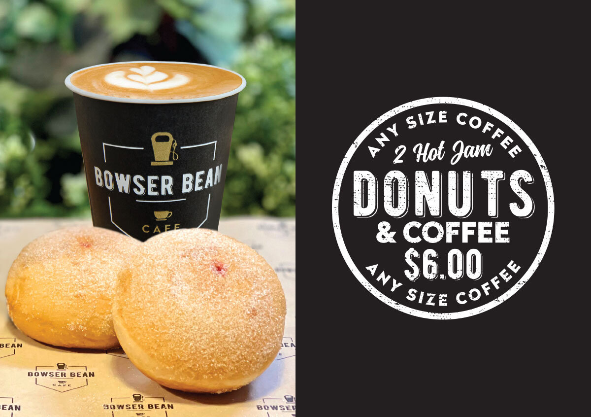 2 Hot Jam Donuts & any Coffee 6 Bowser Bean Cafe